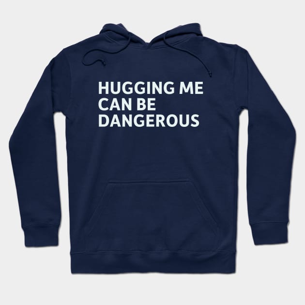 Hugging Me Can Be Dangerous Hoodie by SillyQuotes